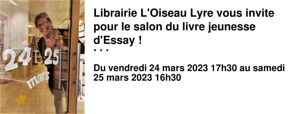 Librairie L'Oiseau Lyre vous invite pour le salon du livre jeunesse d'Essay ! Venez rencontrer 7 auteurs illustrateurs ...