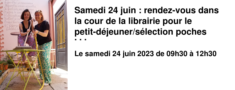 Samedi 24 juin : rendez-vous dans la cour de la librairie pour le petit-d�jeuner/s�lection poches pour l'�t� ! 