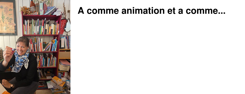 A comme animation et a comme...